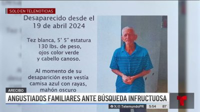 Desesperados familiares de octogenario desaparecido en Arecibo